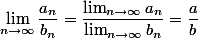 \lim_{n\to\infty} \frac{a_n}{b_n} = \frac{\lim_{n\to\infty} a_n}{\lim_{n\to\infty} b_n} = \frac{a}{b}